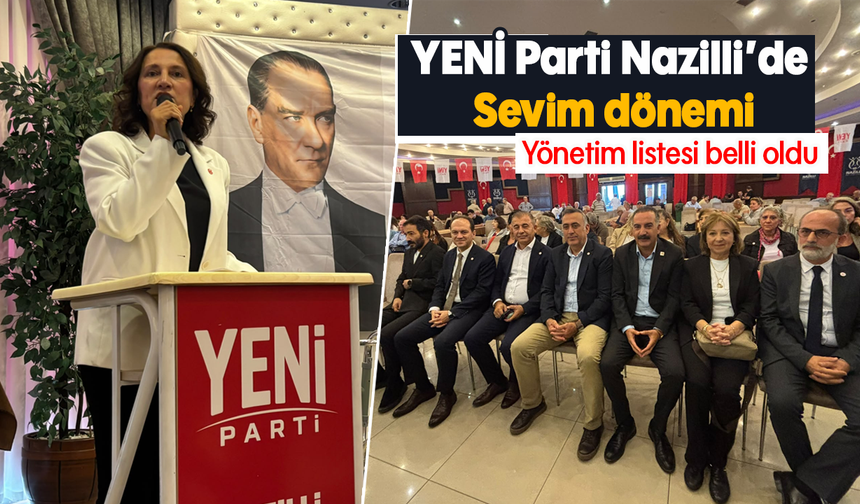 YENİ Parti Nazilli’de Sevim dönemi: Yönetim listesi belli oldu