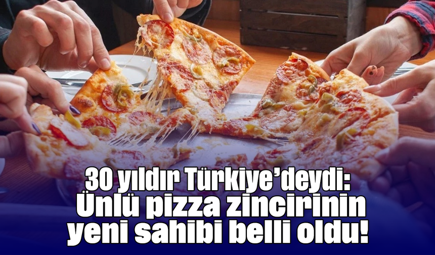 30 yıldır Türkiye’deydi: Ünlü pizza zincirinin yeni sahibi belli oldu!