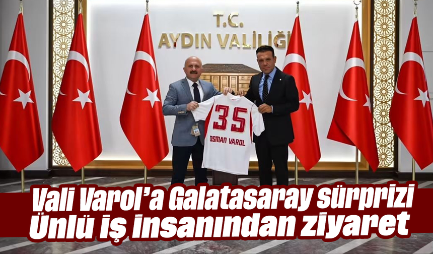 Vali Varol’a Galatasaray sürprizi: Ünlü iş insanından ziyaret