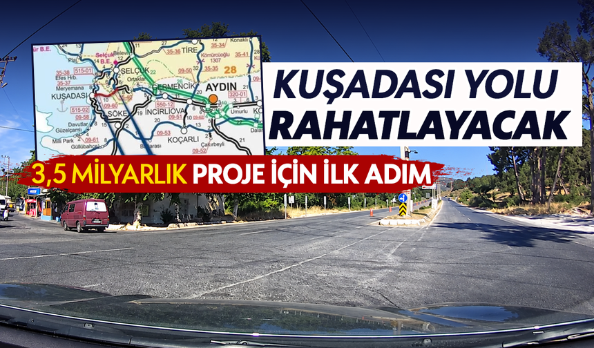 Kuşadası yolu rahatlayacak : 3,5 milyarlık proje için ilk adım