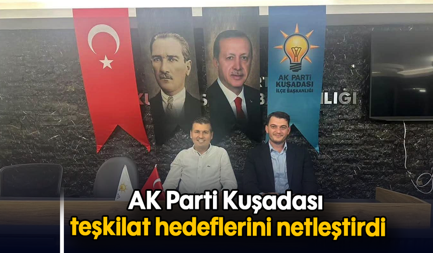 AK Parti Kuşadası teşkilat hedeflerini netleştirdi
