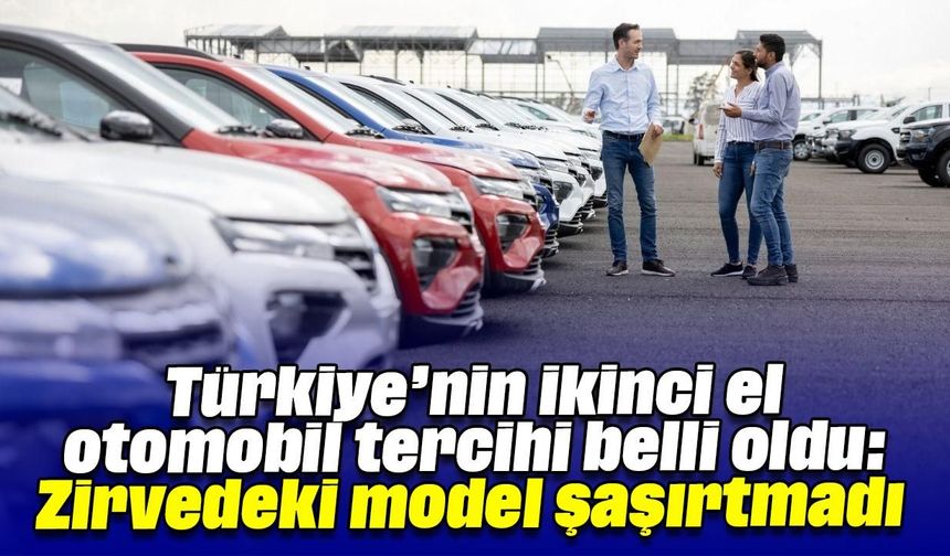 Türkiye’nin ikinci el otomobil tercihi belli oldu: Zirvedeki model şaşırtmadı