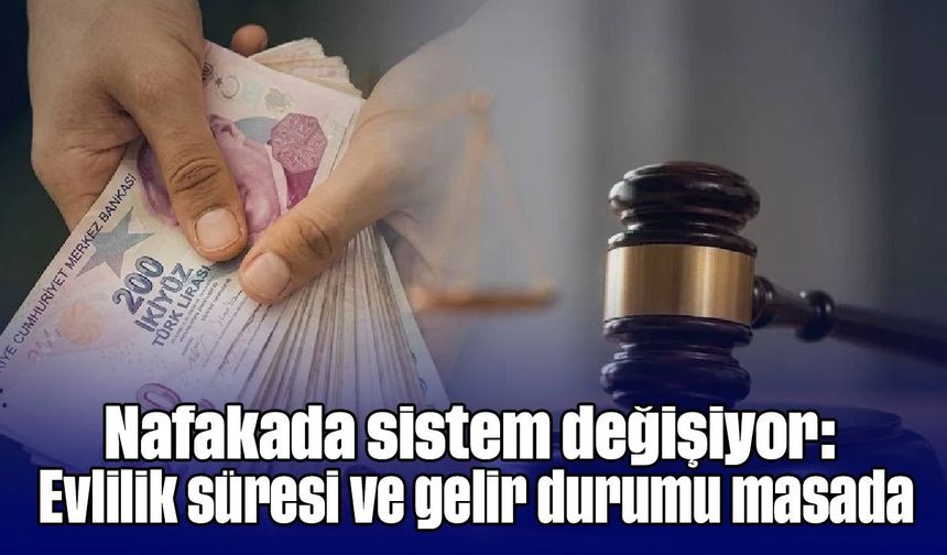 Nafakada sistem değişiyor: Evlilik süresi ve gelir durumu masada