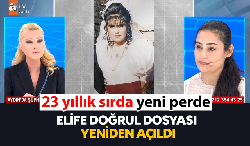 23 yıllık sırda yeni perde: Elife Doğrul dosyası yeniden açıldı
