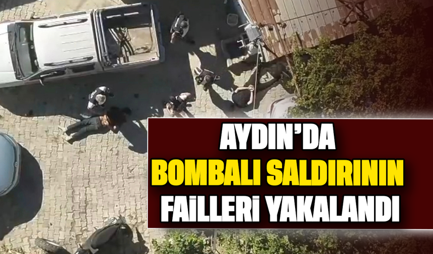 Aydın’da bombalı saldırının failleri yakalandı