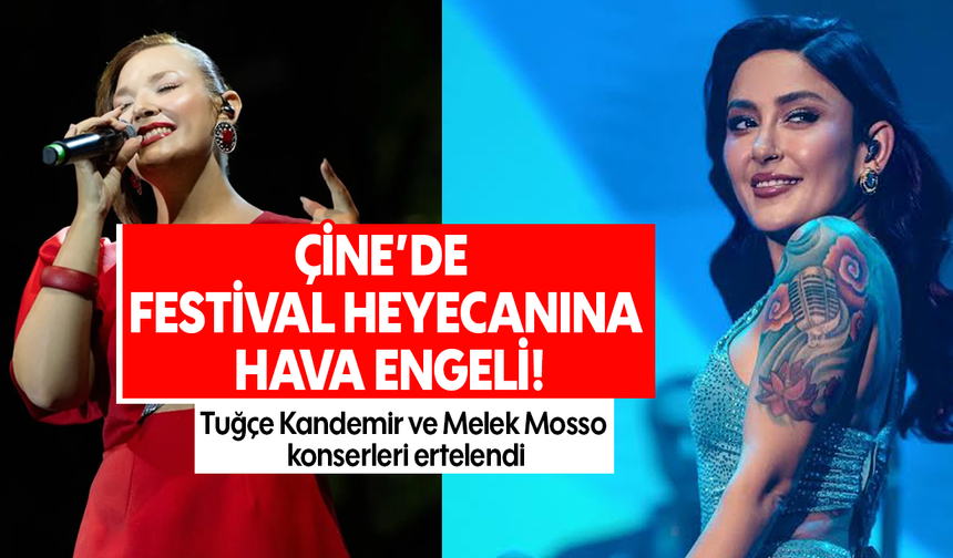 Çine’de festival heyecanına hava engeli! Tuğçe Kandemir ve Melek Mosso konserleri ertelendi