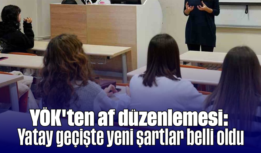 YÖK'ten af düzenlemesi: Yatay geçişte yeni şartlar belli oldu