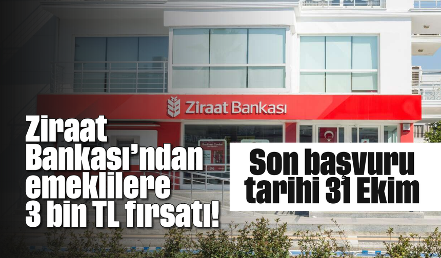Ziraat Bankası'ndan emeklilere 3 bin TL fırsatı! Son başvuru tarihi 31 Ekim