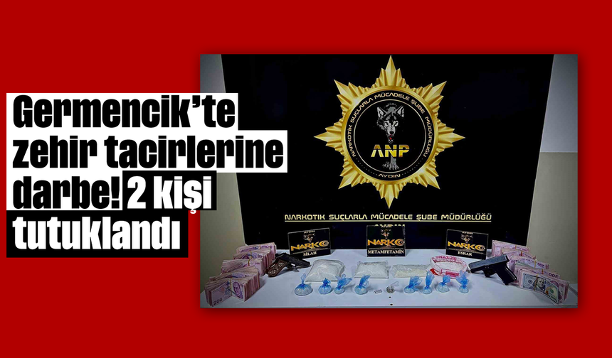 Germencik'te zehir tacirlerine darbe! 2 kişi tutuklandı
