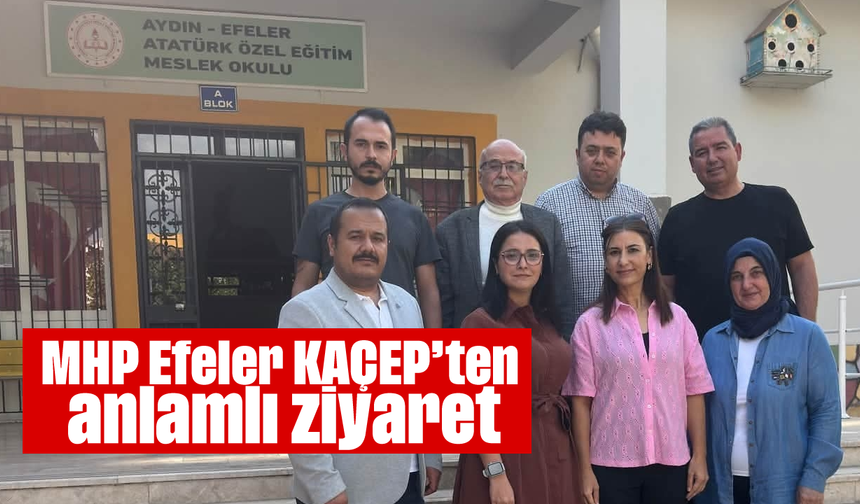 MHP Efeler KAÇEP'ten anlamlı ziyaret