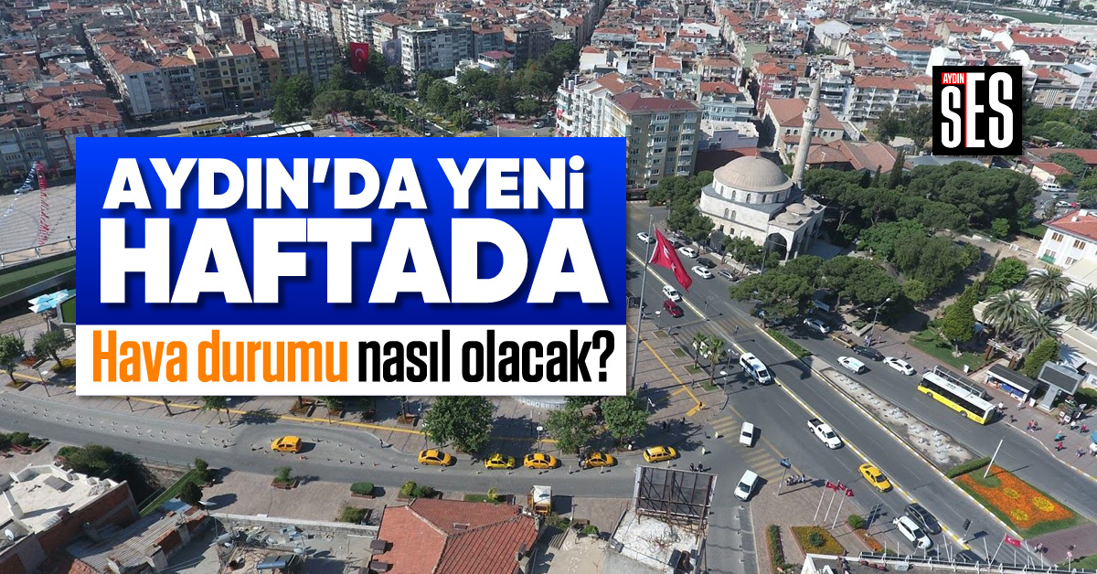 Ayd N Da Yeni Haftada Hava Durumu Nas L Olacak Ayd N Ses Gazetesi