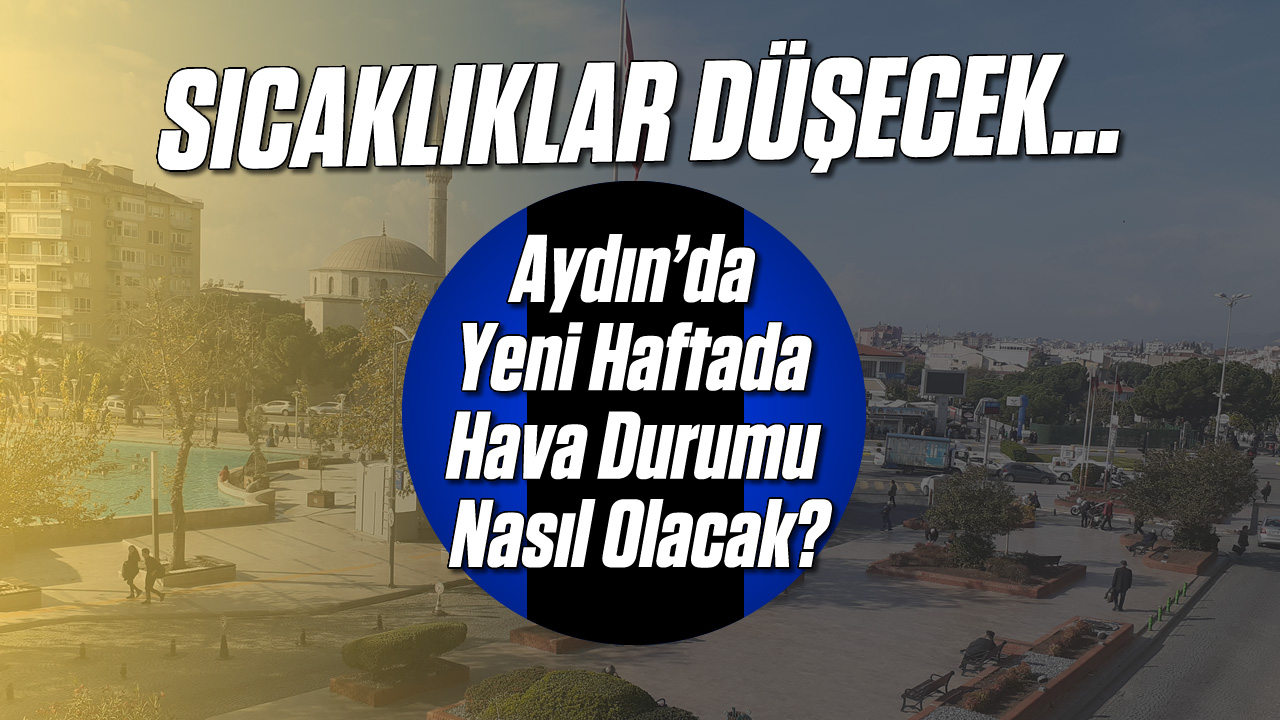 Ayd N Da Yeni Haftada Hava Durumu Nas L Olacak Ayd N Ses Gazetesi En G Ncel Ayd N Haberleri