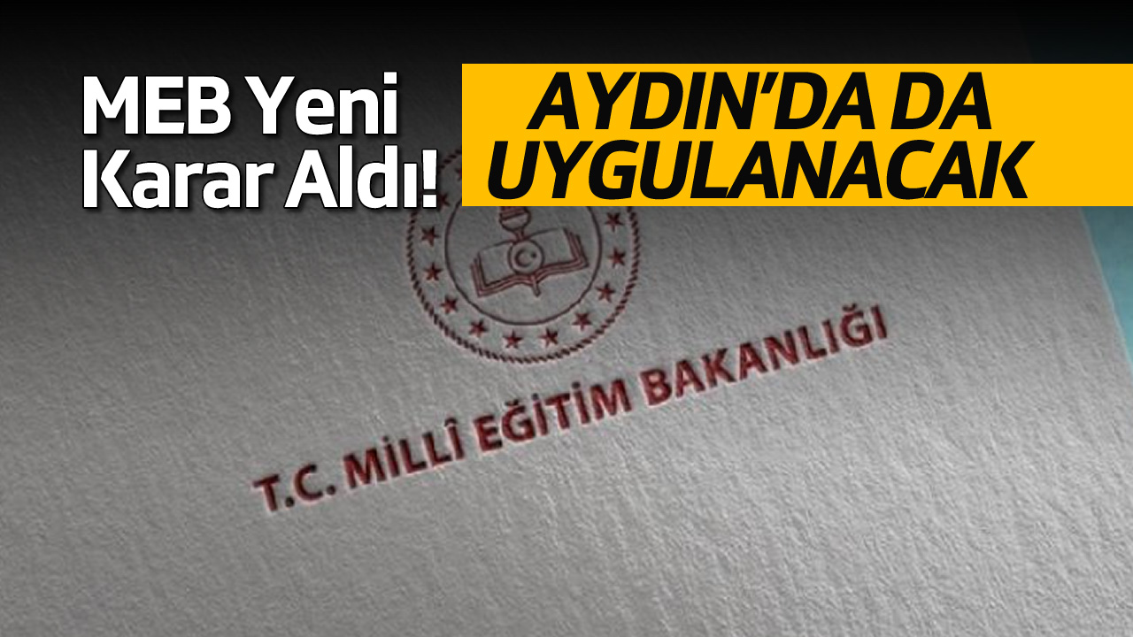 MEB Yeni Karar Aldı! Aydın’da da Geçerli Olacak…