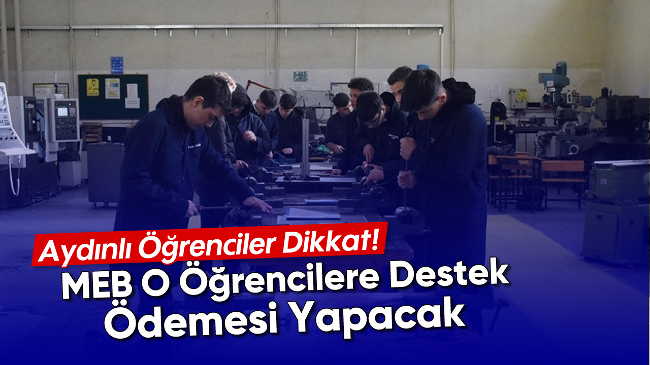 Aydınlı Öğrenciler Dikkat! MEB O Öğrencilere Destek Ödemesi Yapacak