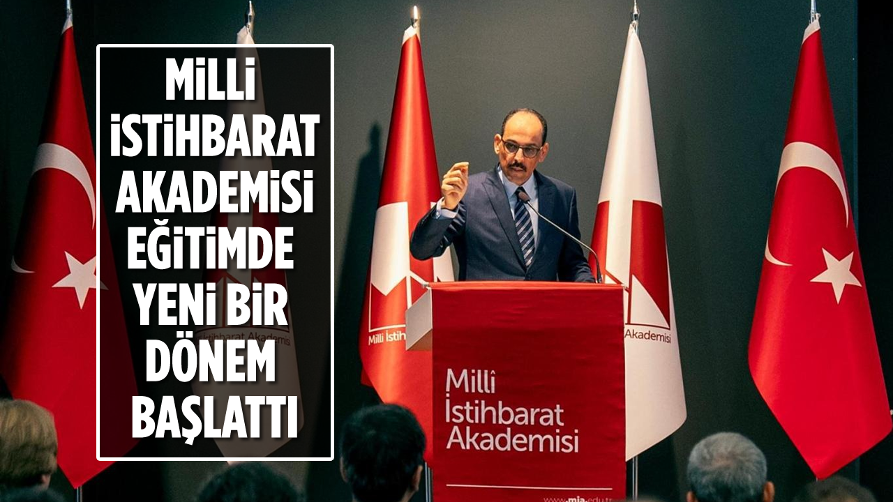 Milli İstihbarat Akademisi Eğitimde Yeni Bir Dönem Başlattı
