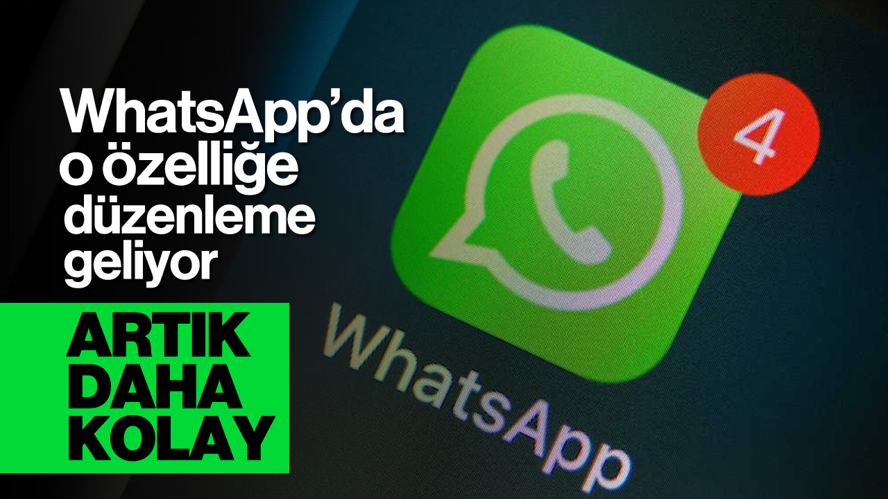 WhatsApp'da O Özelliğe Düzenleme: Artık Daha Kolay...