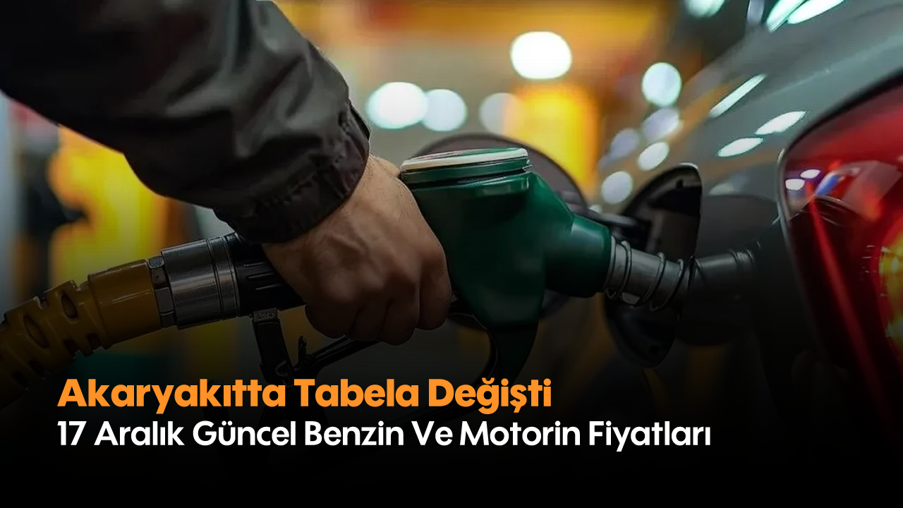 Akaryakıtta Tabela Değişti:17 Aralık Güncel Benzin Ve Motorin Fiyatları