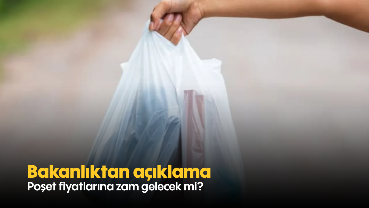 Bakanlıktan açıklama: Poşet fiyatlarına zam gelecek mi?