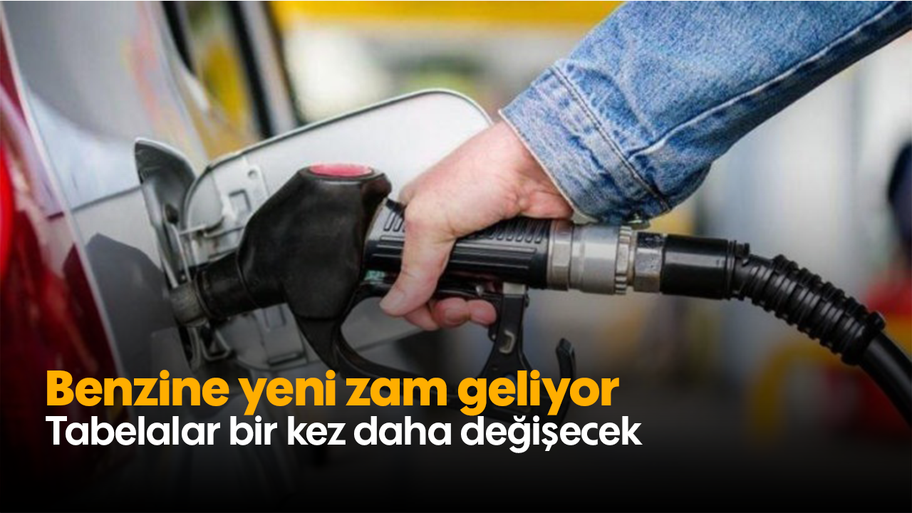 Benzine yeni zam geliyor: Tabelalar bir kez daha değişecek