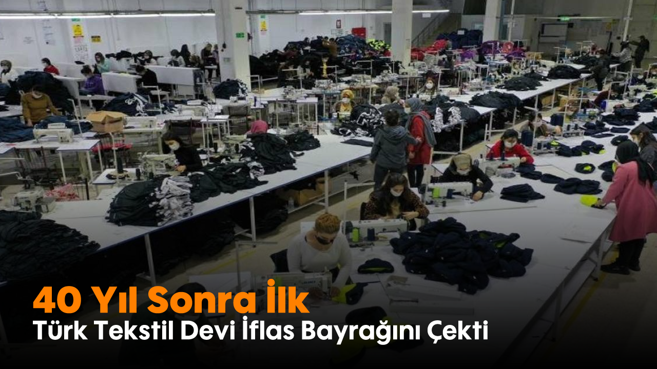 Türk Tekstil Devi İflas Bayrağını Çekti: 40 Yıl Sonra İlk