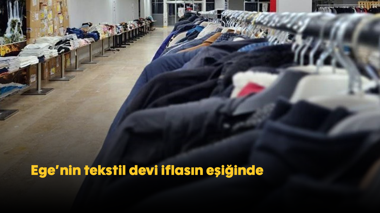 Ege’nin tekstil devi iflasın eşiğinde