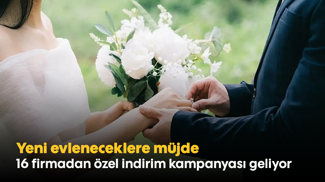 Yeni evleneceklere müjde: 16 firmadan özel indirim kampanyası geliyor