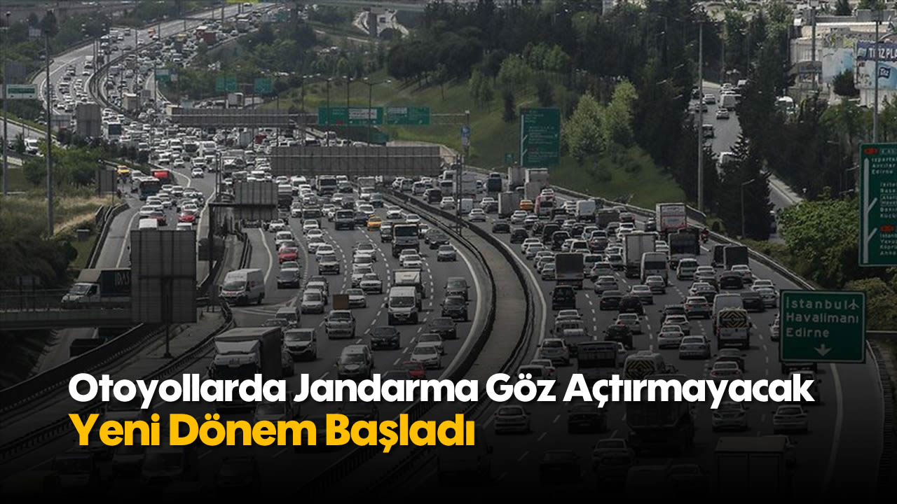 Otoyollarda Jandarma Göz Açtırmayacak: Yeni Dönem Başladı