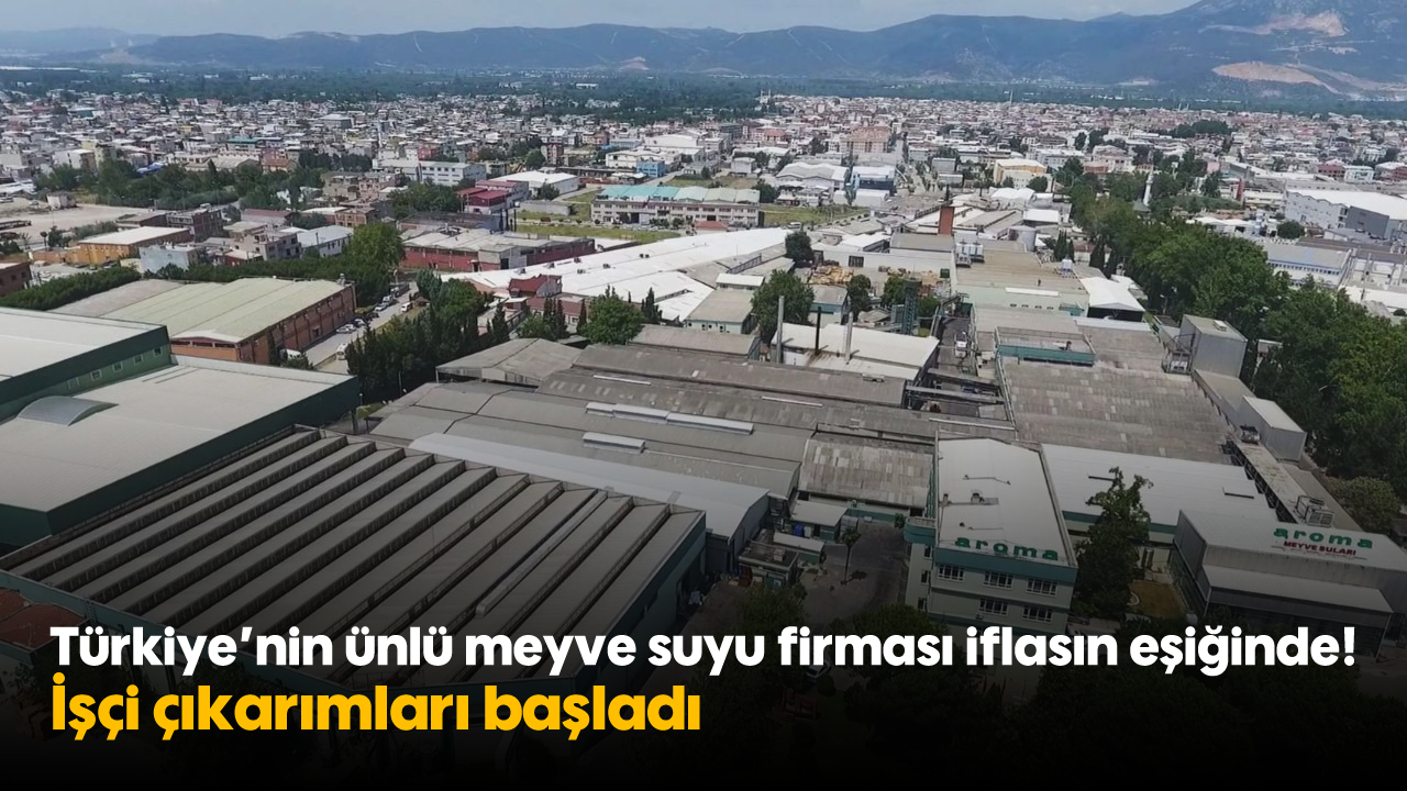Türkiye’nin ünlü meyve suyu firması iflasın eşiğinde! İşçi çıkarımları başladı