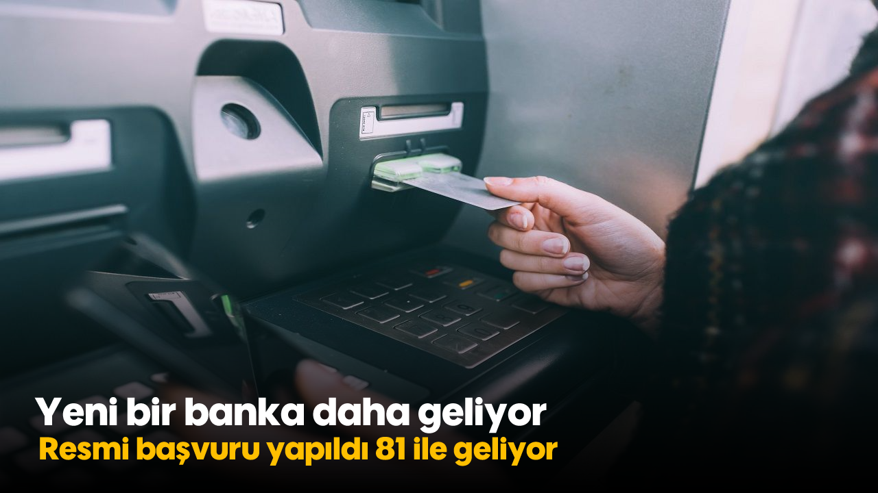 Yeni bir banka daha geliyor! Resmi başvuru yapıldı 81 ile geliyor