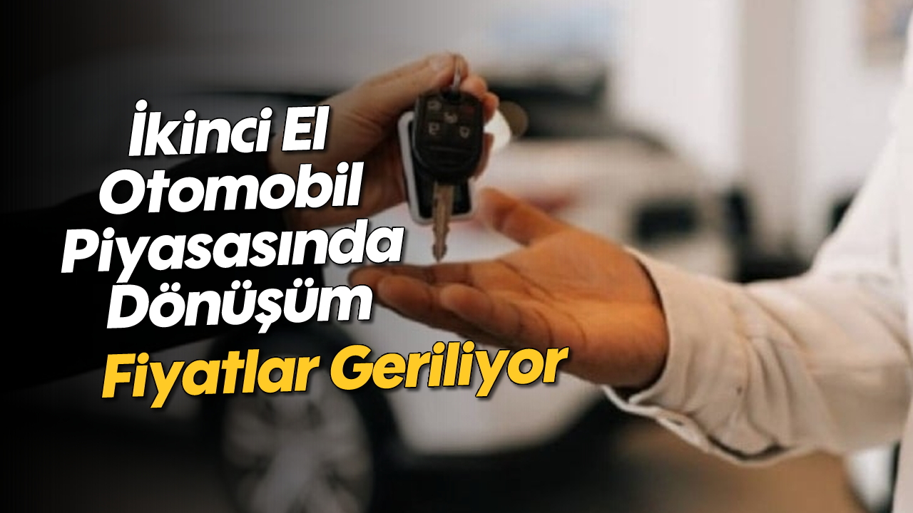 İkinci El Otomobil Piyasasında Dönüşüm: Fiyatlar Geriliyor, Alıcılar Beklemede