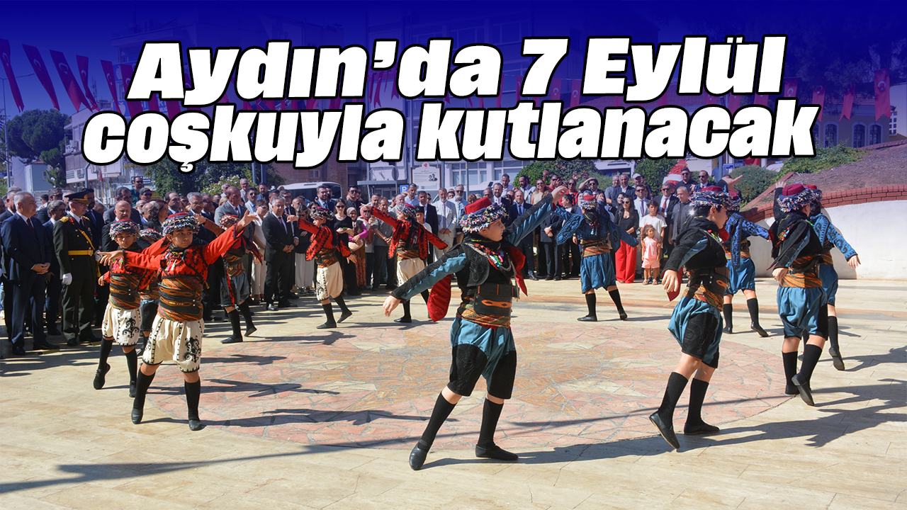 Aydın’da 7 Eylül coşkuyla kutlanacak
