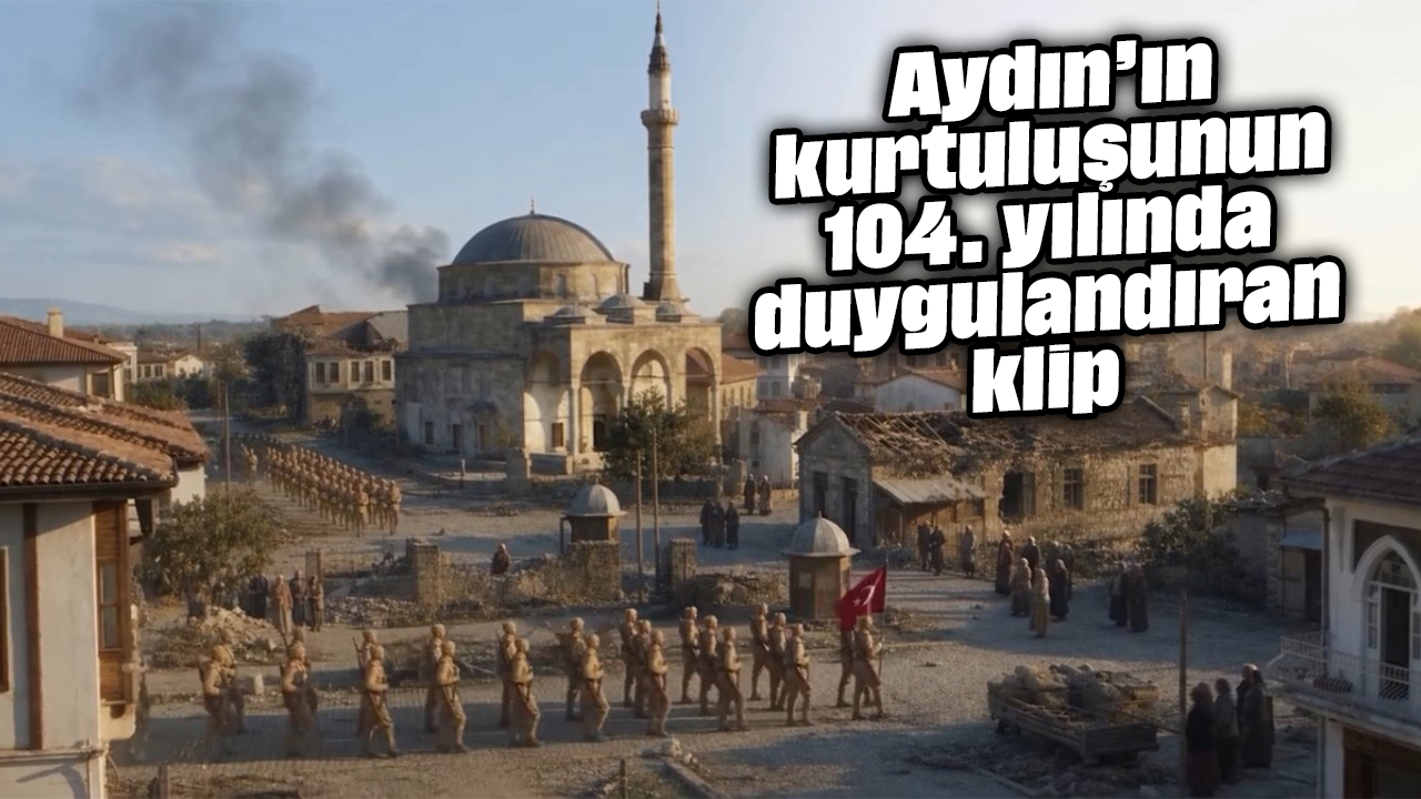 Aydın’ın kurtuluşunun 104. yılında duygulandıran klip