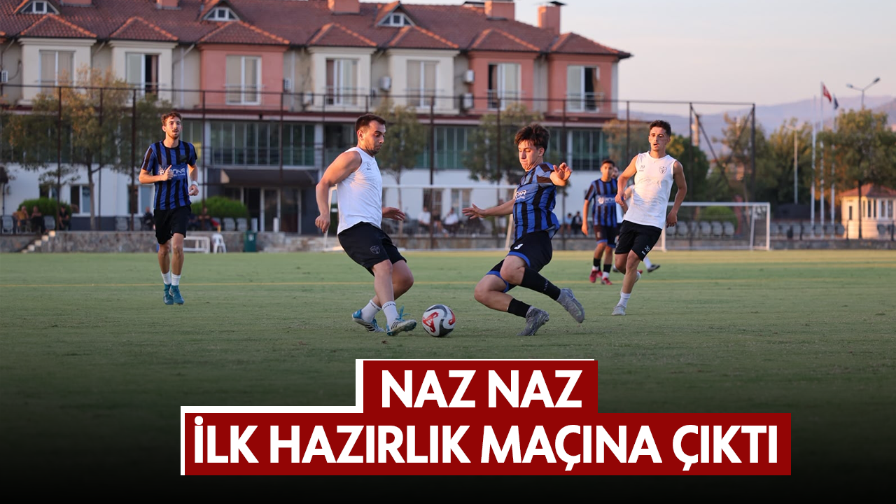 Naz Naz ilk hazırlık maçına çıktı
