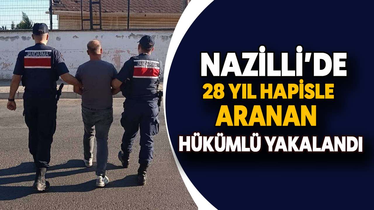 Nazilli’de 28 yıl hapisle aranan hükümlü yakalandı