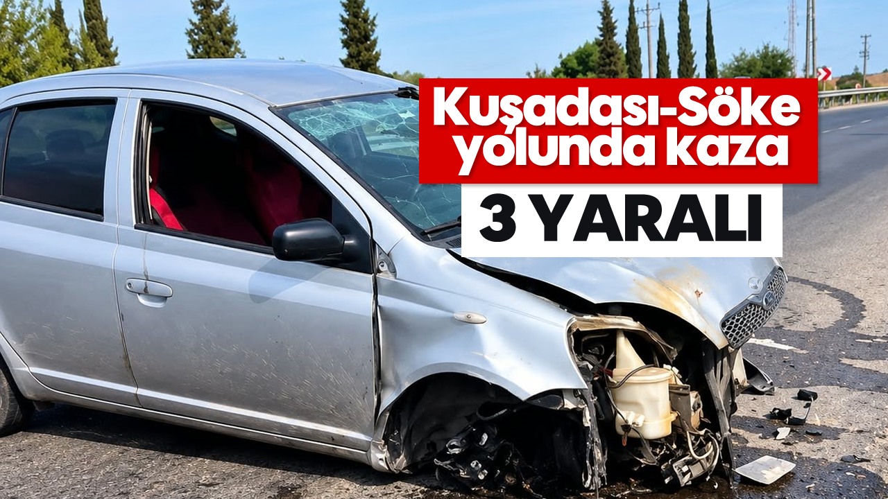 Kuşadası-Söke yolunda kaza: 3 yaralı
