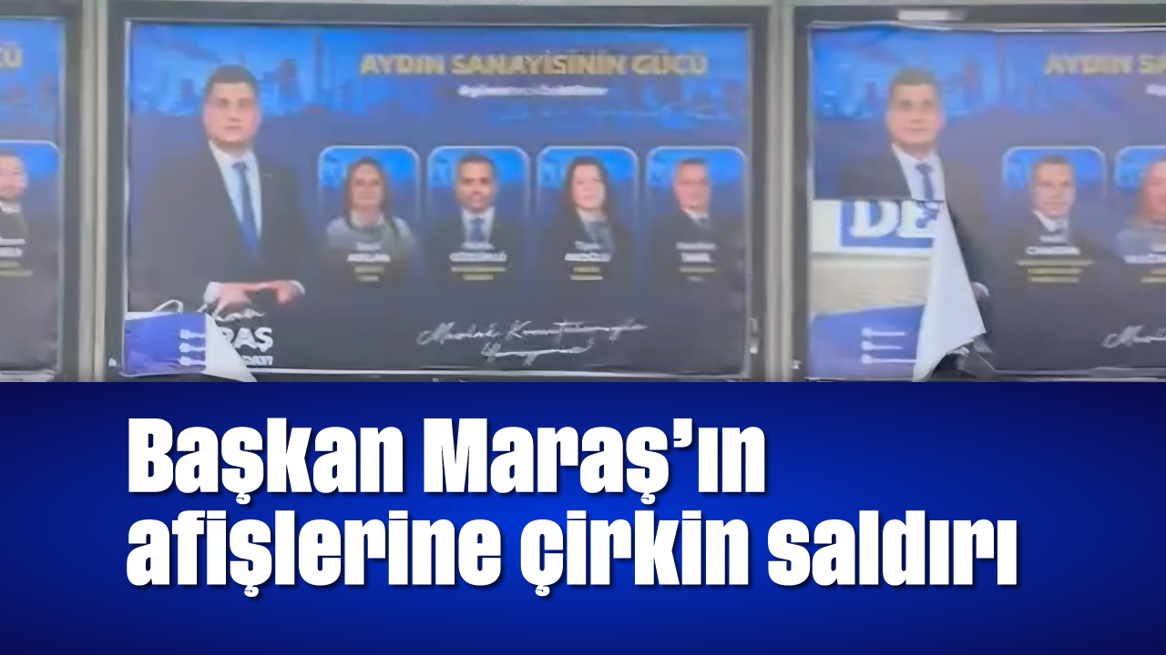 Başkan Maraş’ın afişlerine çirkin saldırı