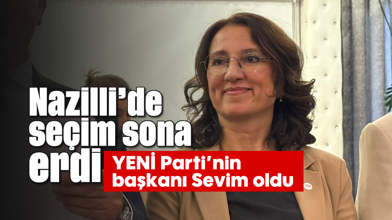 Nazilli’de seçim sona erdi: YENİ Parti’nin başkanı Sevim oldu