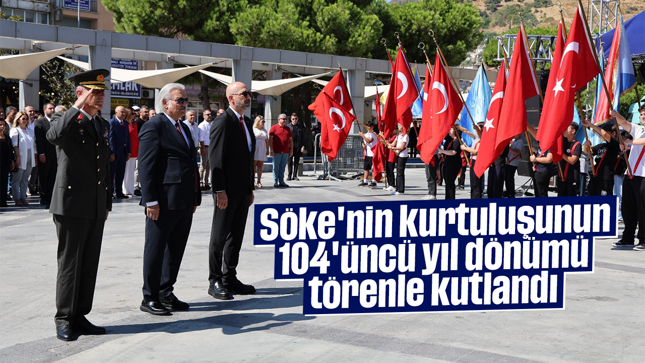 Söke'nin kurtuluşunun 104'üncü yıl dönümü törenle kutlandı